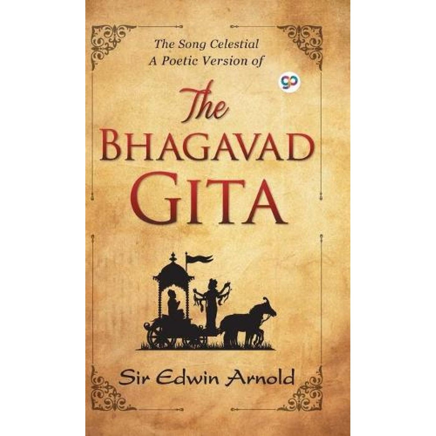 The Bhagavad Gita ~ The Song Celestial A Poetic Version