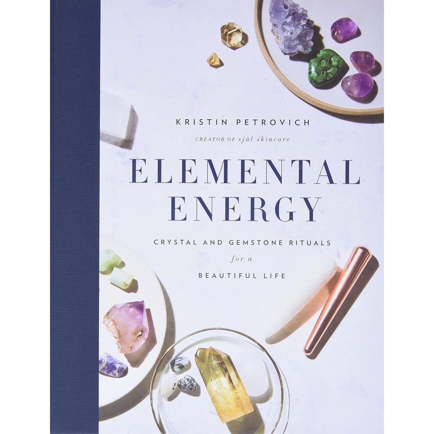 Elemental Energy: Crystal and Gemstone Rituals for a Beautiful Life